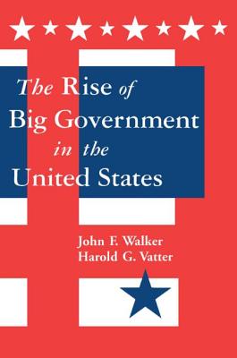 The Rise of Big Government - Vatter, Harold G, and Walker, John F