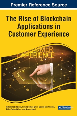 The Rise of Blockchain Applications in Customer Experience - Majeed, Mohammed (Editor), and Ofori, Kwame Simpe (Editor), and Amoako, George Kofi (Editor)