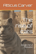 The rise of cats: And the fall of Civilization