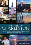 The Rise of Charleston: Conversations with Visionaries, Luminaries & Emissaries of the Holy City