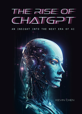 The Rise of Chatgpt: An Insight Into the Next Era of AI - Chen, Kevin