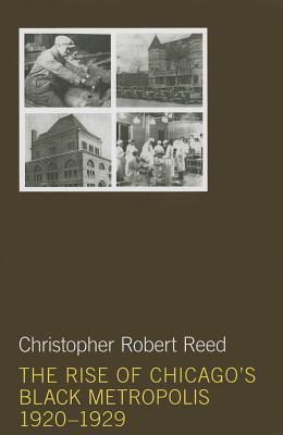 The Rise of Chicago's Black Metropolis, 1920-1929 - Reed, Christopher Robert