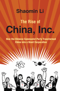 The Rise of China, Inc.: How the Chinese Communist Party Transformed China into a Giant Corporation