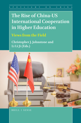 The Rise of China-U.S. International Cooperation in Higher Education: Views from the Field - Johnstone, Christopher J (Editor), and Ji, Li Li (Editor)