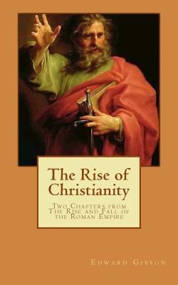 The Rise of Christianity (Illustrated): Two Chapters from The Rise and Fall of the Roman Empire - Guerrero, Marciano (Introduction by), and Gibbon, Edward