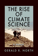 The Rise of Climate Science: A Memoir