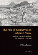 The Rise of Conservation in South Africa: Settlers, Livestock, and the Environment 1770-1950