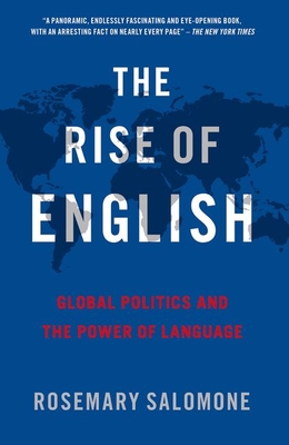 The Rise of English: Global Politics and the Power of Language - Salomone, Rosemary