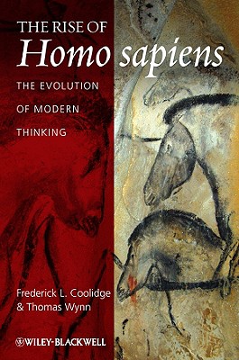 The Rise of Homo Sapiens: The Evolution of Modern Thinking - Coolidge, Frederick L, Dr., and Wynn, Thomas