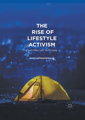 The Rise of Lifestyle Activism: From New Left to Occupy - Sotirakopoulos, Nikos