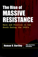 The Rise of Massive Resistance: Race and Politics in the South During the 1950's