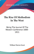 The Rise Of Methodism In The West: Being The Journal Of The Western Conference 1800-1811