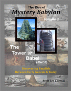 The Rise of Mystery Babylon - The Tower of Babel (Part 1): Discovering Parallels Between Early Genesis and Today (Volume 2)