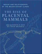 The Rise of Placental Mammals: Origins and Relationships of the Major Extant Clades