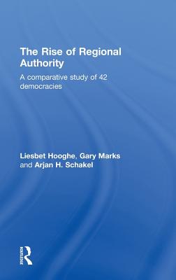 The Rise of Regional Authority: A Comparative Study of 42 Democracies - Hooghe, Liesbet, and Marks, Gary N, and Schakel, Arjan H