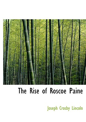 The Rise of Roscoe Paine - Lincoln, Joseph Crosby