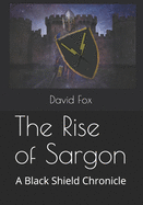 The Rise of Sargon: A Black Shield Chronicle