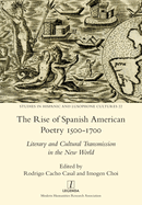 The Rise of Spanish American Poetry 1500-1700: Literary and Cultural Transmission in the New World