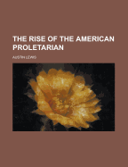 The Rise of the American Proletarian