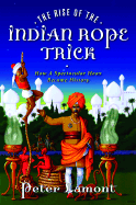 The Rise of the Indian Rope Trick: How a Spectacular Hoax Became History