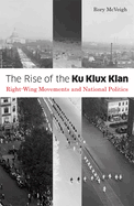 The Rise of the Ku Klux Klan: Right-Wing Movements and National Politics Volume 32