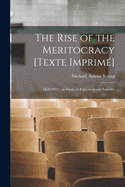 The Rise of the Meritocracy [Texte Imprime ]: 1870-2033: an Essay on Education and Equality