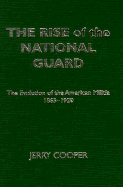 The Rise of the National Guard: The Evolution of the American Militia, 1865-1920