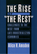 The Rise of the Rest: Challenges to the West from Late-Industrializing Economies