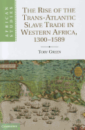 The Rise of the Trans-Atlantic Slave Trade in Western Africa, 1300-1589 - Green, Toby