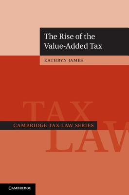 The Rise of the Value-Added Tax - James, Kathryn