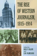The Rise of Western Journalism, 1815-1914: Essays on the Press in Australia, Canada, France, Germany, Great Britain and the United States