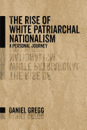 The Rise of White Patriarchal Nationalism: A Personal Journey