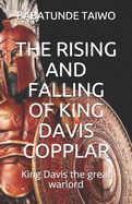 The Rising and Falling of King Davis Copplar: King Davis the great warlord