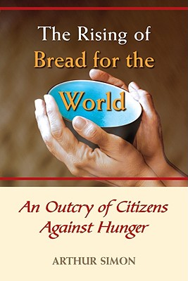 The Rising of Bread for the World: An Outcry of Citizens Against Hunger - Simon, Arthur
