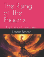 The Rising of The Phoenix: Inspirational Love Poems