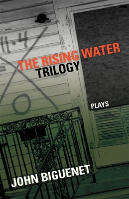 The Rising Water Trilogy: Plays - Biguenet, John, and Judy, George (Foreword by)