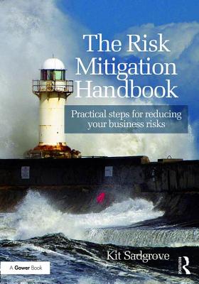 The Risk Mitigation Handbook: Practical steps for reducing your business risks - Sadgrove, Kit