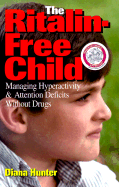 The Ritalin-Free Child: Managing Hyperactivity and Attention Deficits Without Drugs