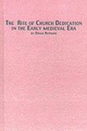 The Rite of Church Dedication in the Early Medieval Era