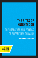 The Rites of Knighthood: The Literature and Politics of Elizabethan Chivalry Volume 7