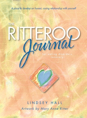 The Ritteroo Journal for Eating Disorders Recovery - Hall, Lindsey, and Ritter, Mary Anne, and Droll, Francesca (Designer)