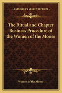 The Ritual and Chapter Business Procedure of the Women of the Moose