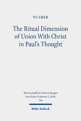 The Ritual Dimension of Union with Christ in Paul's Thought - Chen, Yu