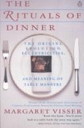 The Rituals of Dinner: The Origins, Evolution, Eccentricities and the Meaning of Table Manners