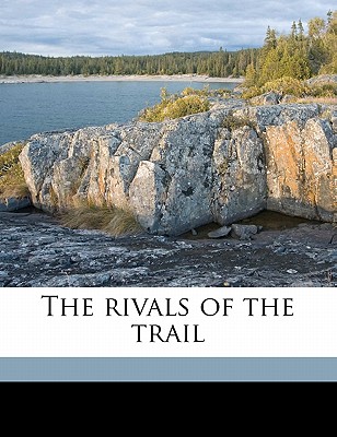 The Rivals of the Trail - Leslie, Lawrence J