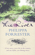 The River: A Love Story, a New Life in the Country, and One Idyllic Year Filming Otters - Forrester, Philippa