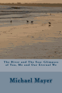 The River and the Sea: Glimpses of You, Me and Our Eternal We