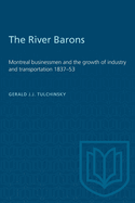 The River Barons: Montreal businessmen and the growth of industry and transportation 1837-53