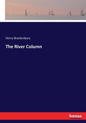 The River Column - Brackenbury, Henry