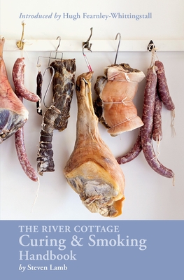 The River Cottage Curing and Smoking Handbook: [A Cookbook] - Lamb, Steven, and Fearnley-Whittingstall, Hugh (Introduction by)
